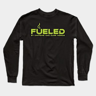 Fueled By Caffeine And Cuss Words Long Sleeve T-Shirt